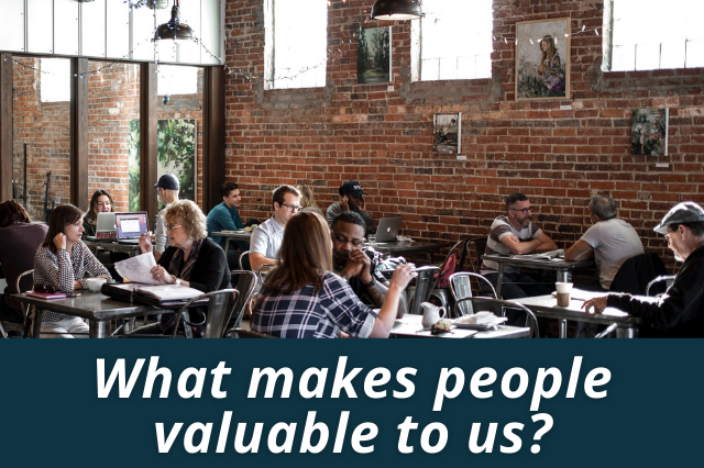 What Makes People Valuable To Us?